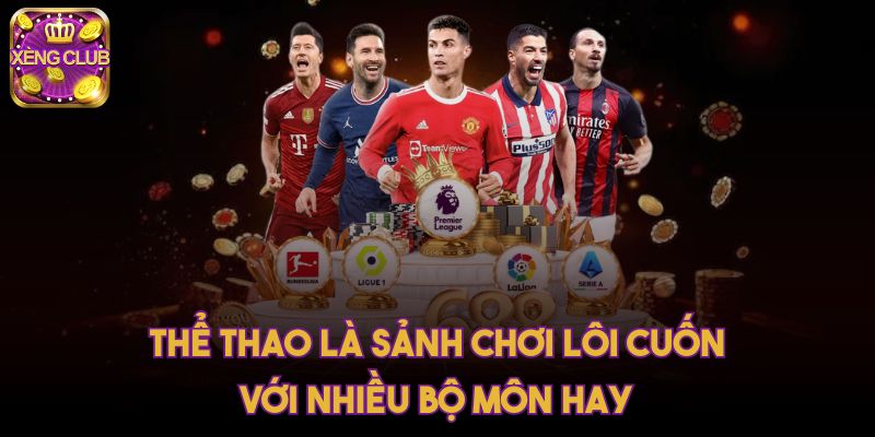 Thể thao là sảnh chơi lôi cuốn với nhiều bộ môn hay